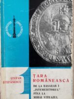 Tara Romaneasca de la Basarab I ''intemeietorul'' pana la Mihai Viteazul - Stefan Stefanescu