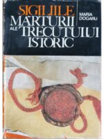 Sigiliile. Marturii ale trecutului istoric - Maria Dogaru