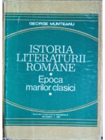 Istoria literaturii romane. Epoca marilor clasici - George Munteanu