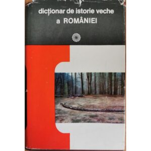 Dictionar de istorie veche a Romaniei - D. M. Pippidi (coord.)