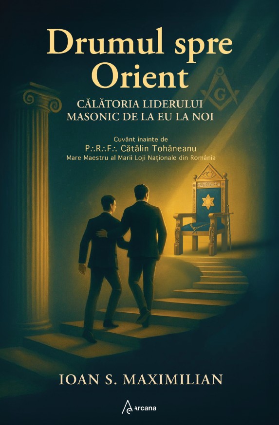 Drumul spre Orient. Calatoria liderului masonic de la EU la NOI - Ioan S. Maximilian