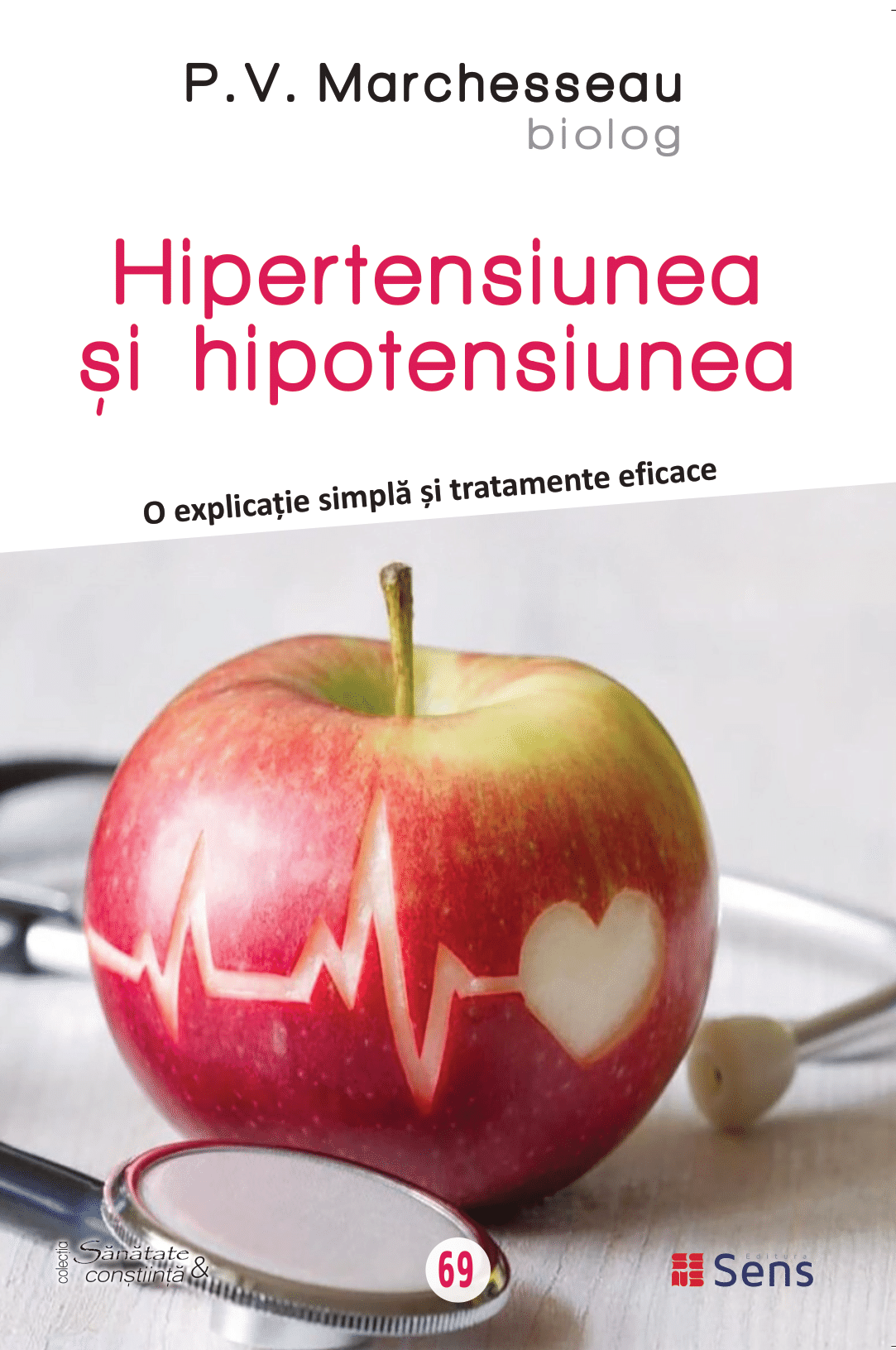 Hipertensiunea si hipotensiunea – O explicatie simpla si tratamente eficace - P. V. Marchesseau