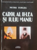 Carol al II-lea si Iuliu Maniu - Petre Turlea