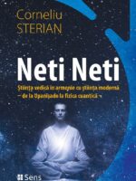 Neti Neti – Stiinta vedica in armonie cu stiinta moderna – de la Upanisade la fizica cuantica - Corneliu Sterian