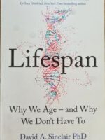 Lifespan. Why We Age - and Why We Don't Have To - David A. Sinclair PhD with Matthew D. LaPlante