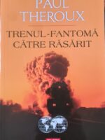 Trenul-fantoma catre Rasarit - Paul Theroux