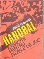 Handbal. Exercitii pentru fazele de joc - Paul Cercel