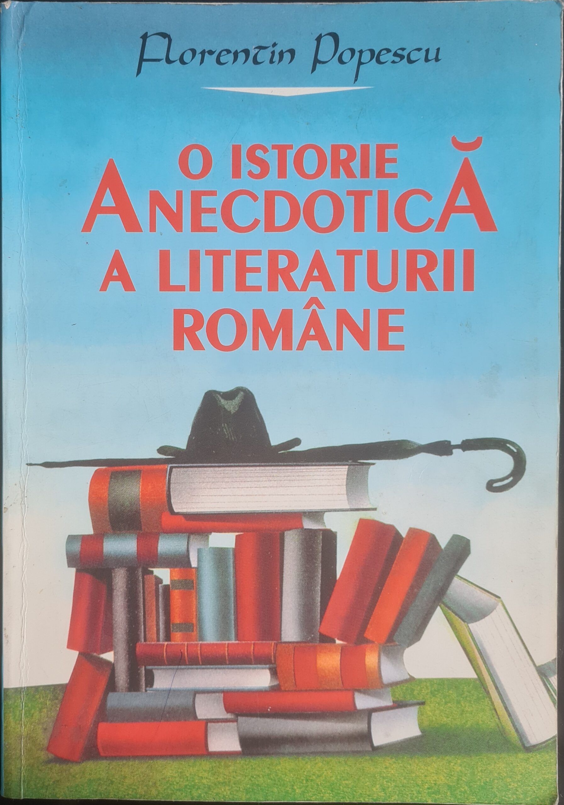 O istorie anecdotica a literaturii romane - Florentin Popescu