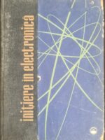 Initiere in electronica - Ing. Aurel Millea, Ing. Al. Popovici