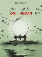 Prea OM – All Too HUMAN - Tibu-Gelu B.