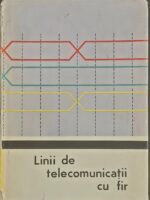 Linii de telecomunicatii cu fir - Conf. Ing. Al. Bodeaga, Ing. C. C. Frimu (coord.)