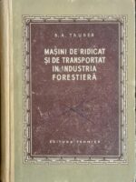 Masini de ridicat si de transportat in industria forestiera - B. A. Tauber
