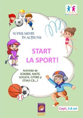 Super minti in actiune. Start la Sport! Activitati de scriere, mate, logica, citire si stiati ca...?